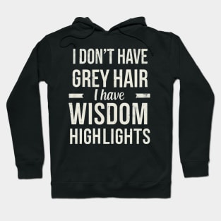 I Don't Have Gray Hair I Have Wisdom Highlights Gift Hoodie